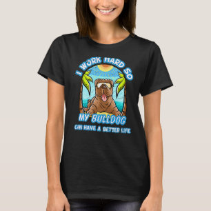 Jag jobbar hårt så att min bulldog kan få ett bätt t shirt