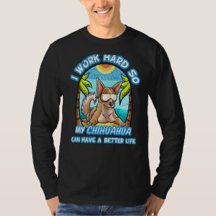 Jag jobbar hårt så att min Chihuahua kan få ett bä T Shirt