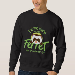 Jag jobbar hårt så att min Ferret kan leva ett bät Lång Ärmad Tröja