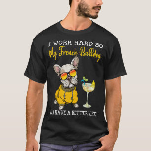 Jag jobbar hårt så att min Fransk Bulldog kan få b T Shirt