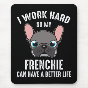 Jag jobbar hårt så att min frenchie kan få ett bät musmatta