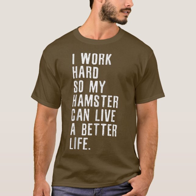 Jag jobbar hårt så att min hamster kan leva ett bä t shirt (Framsida)