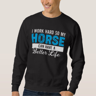 Jag Jobbar Hårt Så Att Min Häst Kan Ha Ett Bättre Lång Ärmad Tröja