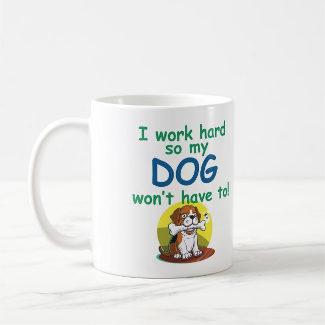 Jag jobbar hårt så att min HUND inte behöver det! Kaffemugg (Vänster)