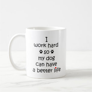 Jag jobbar hårt så att min hund kan få ett bät kaffemugg