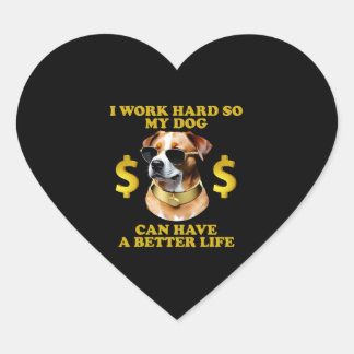 Jag jobbar hårt så att min Hund kan få ett bättre Hjärtformat Klistermärke