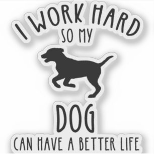 Jag jobbar hårt så att min Hund kan få ett bättre Klistermärken