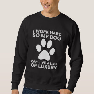 Jag jobbar hårt så att min Hund kan leva ett liv i Lång Ärmad Tröja