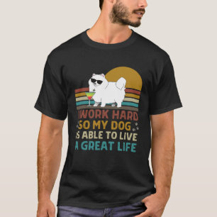 Jag jobbar hårt så att min Hund kan leva ett Under T Shirt