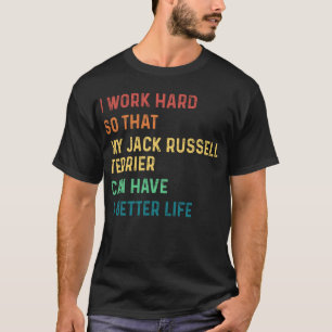 Jag jobbar hårt så att min jack Russell-skräcka T Shirt