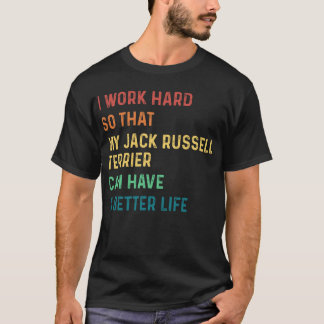 Jag jobbar hårt så att min jack Russell-skräckare T Shirt