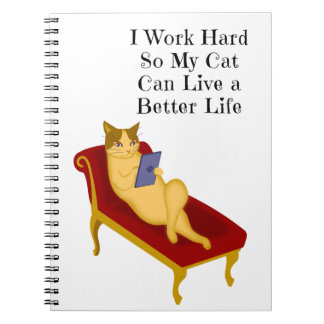 Jag jobbar hårt så att min katt kan leva ett bättr anteckningsbok