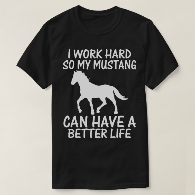 Jag jobbar hårt så att min mustang kan få ett bätt t shirt (Design framsida)