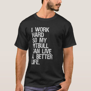 Jag jobbar hårt så att min Pitbull kan leva ett bä T Shirt