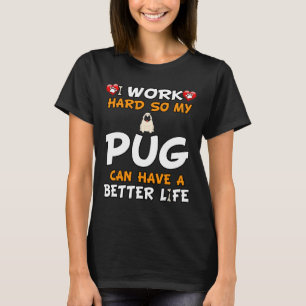 Jag jobbar hårt så att min pug kan få ett bättre l t shirt
