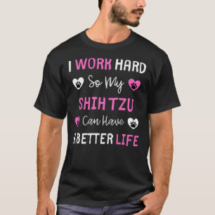 Jag jobbar hårt så att min Shih Tzu kan få ett bät T Shirt