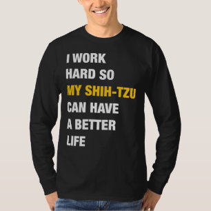 Jag jobbar hårt så att min Shih Tzu kan få ett bät T Shirt