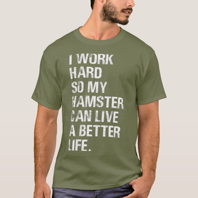 Jag jobbar hårt så att mina hamsterhamstrar ägare t shirt (Framsida)