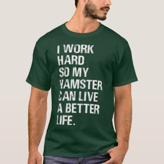 Jag jobbar hårt så att mina hamsterhamstrar ägare t shirt