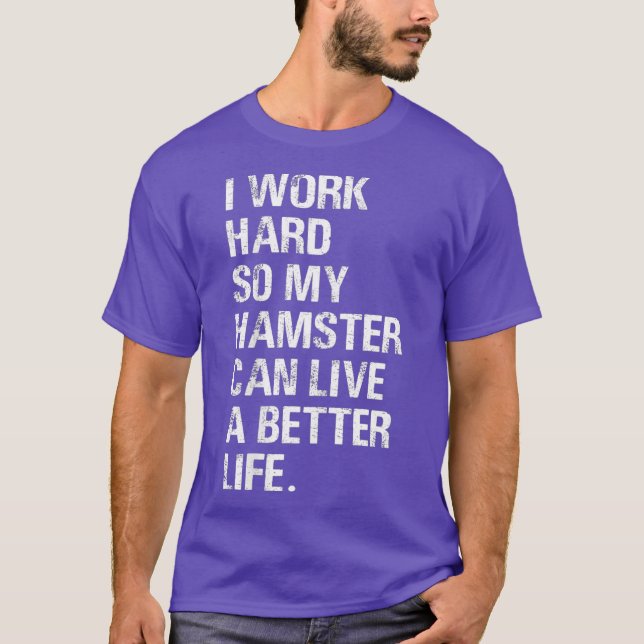 Jag jobbar hårt så att mina hamsterhamstrar ägare t shirt (Framsida)