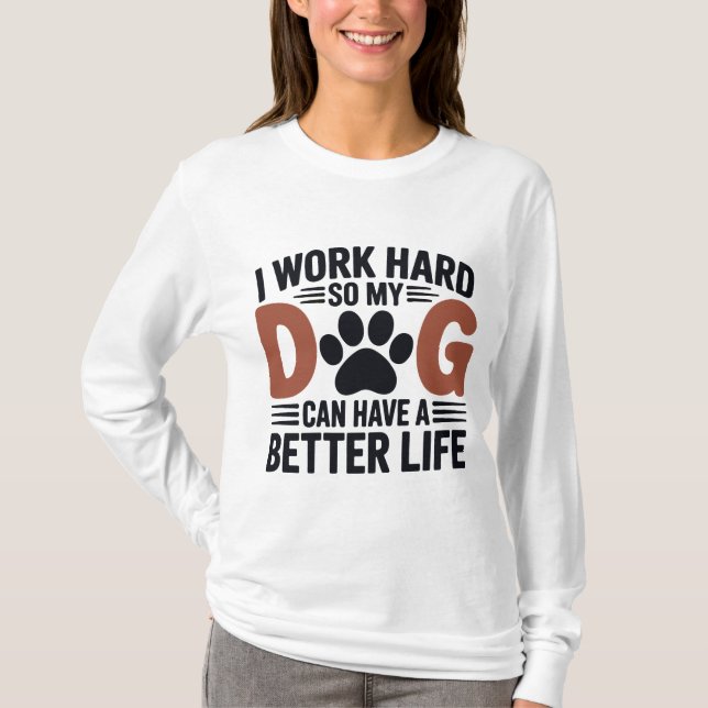Jag jobbar hårt så att mina Hund lever bättre - kv T Shirt (Framsida)