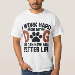 Jag jobbar hårt så att mina Hund lever bättre - Ma T Shirt