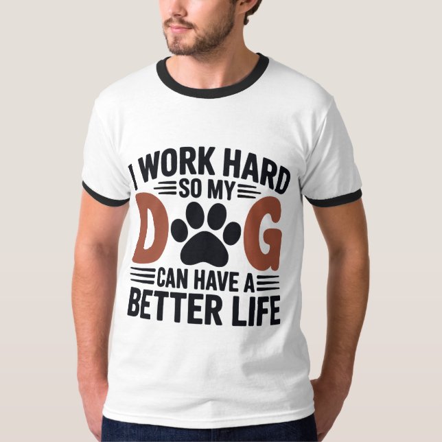 Jag jobbar hårt så att mina Hund lever bättre - Ma T Shirt (Framsida)