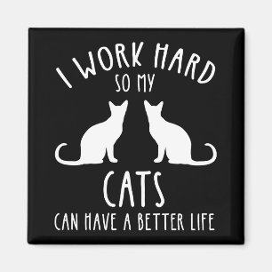 Jag jobbar hårt så att mina katter kan få ett bätt magnet