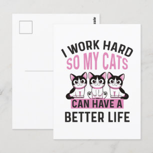 Jag jobbar hårt så att mina katter kan få ett bätt vykort