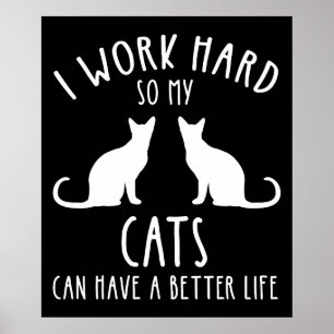 Jag Jobbar Hårt Så Att Mina Katter Kan Ha Ett Bätt Poster