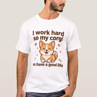 Jag Jobbar Hårt Så Min Corgi Kan Ha Det Bra T Shirt