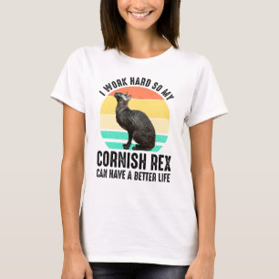Jag Jobbar Hårt Så Min Cornish Rex Kan Ha Bättre L T Shirt
