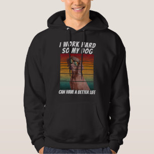 jag jobbar hårt så min hund kan få ett bättre liv hoodie