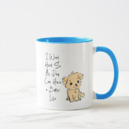 Jag Jobbar Hårt Så Min Hund Kan Ha den Bästa Livet Mugg