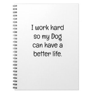 Jag Jobbar Hårt Så Min Hund Kan Ha Ett Bättre Liv Anteckningsbok