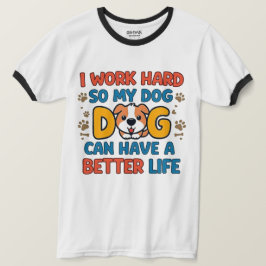 Jag Jobbar Hårt Så Min Hund Kan Ha Ett Bättre Liv T Shirt
