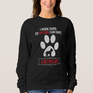 Jag Jobbar Hårt Så Min Hund Kan Ha Ett Bättre Liv T Shirt