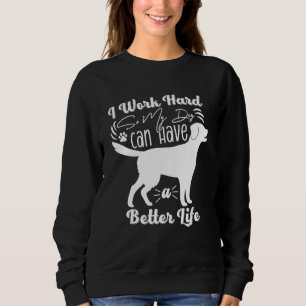 Jag Jobbar Hårt Så Min Hund Kan Ha Ett Bättre Liv T Shirt