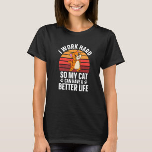 Jag Jobbar Hårt Så Min Katt Har Bättre Liv T Shirt