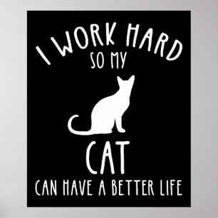 Jag Jobbar Hårt Så Min Katt Kan Ha Ett Bättre Liv Poster
