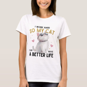 Jag Jobbar Hårt Så Min Katt Kan Ha Ett Bättre Liv T Shirt