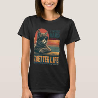 Jag Jobbar Hårt Så Min Katt Kan Ha Ett Bättre Liv T Shirt