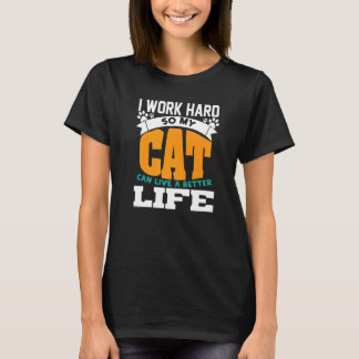 Jag Jobbar Hårt Så Min Katt Kan Leva Ett Bättre Li T Shirt