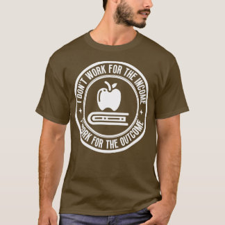 Jag jobbar inte för inkomstlärare 19 t shirt