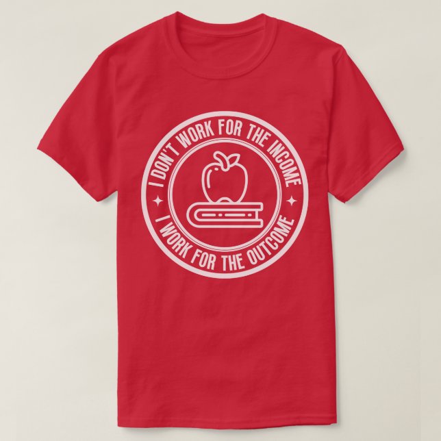 Jag jobbar inte för inkomstlärare 5 t shirt (Design framsida)