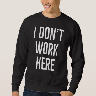 Jag jobbar inte här Sarcasm måndag-arbetsoffert Lång Ärmad Tröja