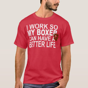 Jag jobbar så att min boxare kan få ett bättre liv t shirt