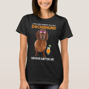 Jag jobbar så hårt att min Dachshund kan få ett bä T Shirt