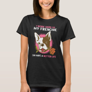 Jag jobbar så hårt att min frenchie kan få ett bät t shirt