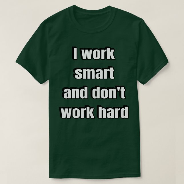 Jag jobbar smart och jobbar inte hårt t shirt (Design framsida)
